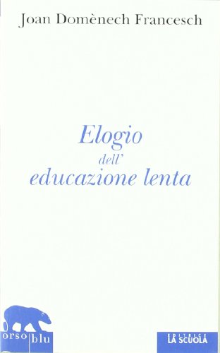 Elogio Delleducazione Lenta Italiano Copertina Flessibile 18 Lug 2011 0