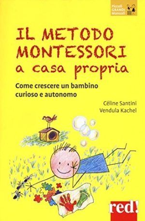 Il Metodo Montessori A Casa Propria Come Crescere Un Bambino Curioso E Autonomo Italiano Copertina Flessibile 15 Set 2016 0