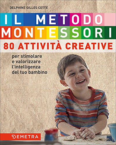 Il Metodo Montessori A Casa Tua 80 Attivit Creative Per Stimolare E Valorizzare Lintelligenza Del Tuo Bambino 1 Italiano Copertina Flessibile 12 Apr 2017 0