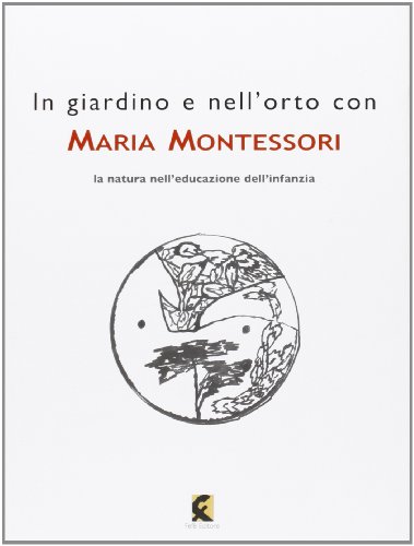 In Giardino E Nellorto Con Maria Montessori La Natura Nelleducazione Dellinfanzia Italiano Copertina Flessibile 1 Gen 2013 0
