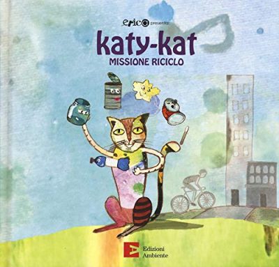 Katy Kat Missione Riciclo Ediz A Colori Italiano Copertina Rigida 22 Ago 2019 0