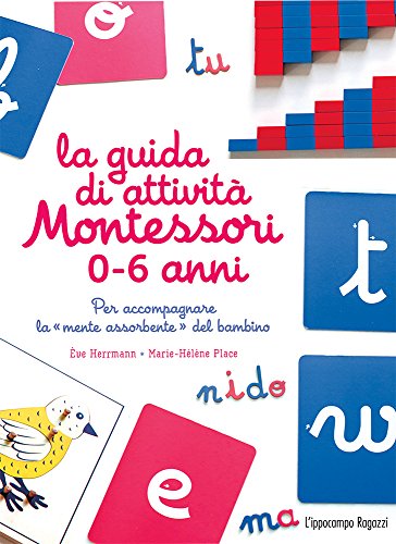 La Guida Di Attivit Montessori 0 6 Anni Per Accompagnare La Mente Assorbente Del Bambino Italiano Copertina Flessibile 15 Mar 2018 0