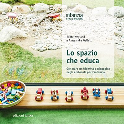 Lo Spazio Che Educa Generare Unidentit Pedagogica Negli Ambienti Per Linfanzia Italiano Copertina Flessibile 3 Mag 2018 0