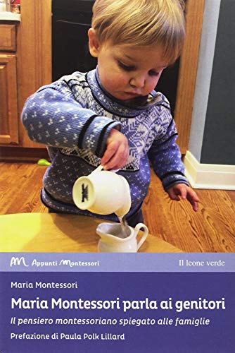 Maria Montessori Parla Ai Genitori Il Pensiero Montessoriano Spiegato Alle Famiglie Italiano Copertina Flessibile 3 Ott 2018 0
