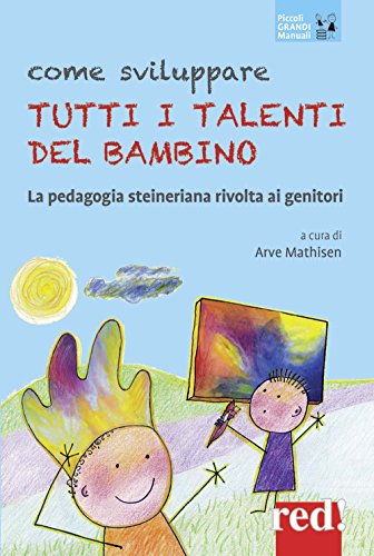 Come Sviluppare Tutti I Talenti Del Bambino La Pedagogia Steineriana Rivolta Ai Genitori Nuova Edizcopertina Flessibile 29 Giugno 2017 0