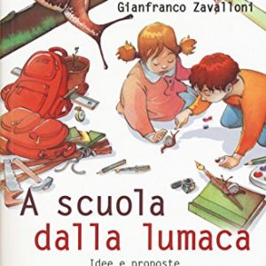 A Scuola Dalla Lumaca Idee E Proposte Per Uneducazione Fatta A Mano Italiano Copertina Flessibile 12 Ott 2017 0.jpg