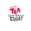 E Tu Vuoi Bene Alla Terra Tea Ediz A Coloricopertina Rigida Illustrato 13 Maggio 2020 0 1.jpg