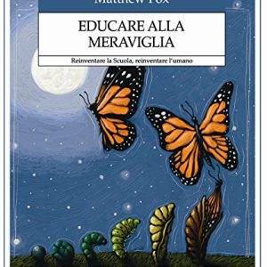 Educare Alla Meraviglia Reinventare La Scuola Reinventare Lumano Italiano Copertina Flessibile 3 Nov 2017 0.jpg
