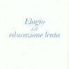 Elogio Delleducazione Lenta Italiano Copertina Flessibile 18 Lug 2011 0.jpg