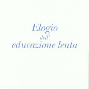 Elogio Delleducazione Lenta Italiano Copertina Flessibile 18 Lug 2011 0.jpg
