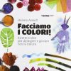 Facciamo I Colori Ricette E Idee Per Dipingere E Giocare Con La Natura Ediz Illustrata Italiano Copertina Flessibile 19 Set 2013 0.jpg