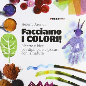 Facciamo I Colori Ricette E Idee Per Dipingere E Giocare Con La Natura Ediz Illustrata Italiano Copertina Flessibile 19 Set 2013 0.jpg