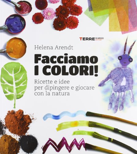 Facciamo I Colori Ricette E Idee Per Dipingere E Giocare Con La Natura Ediz Illustrata Italiano Copertina Flessibile 19 Set 2013 0.jpg