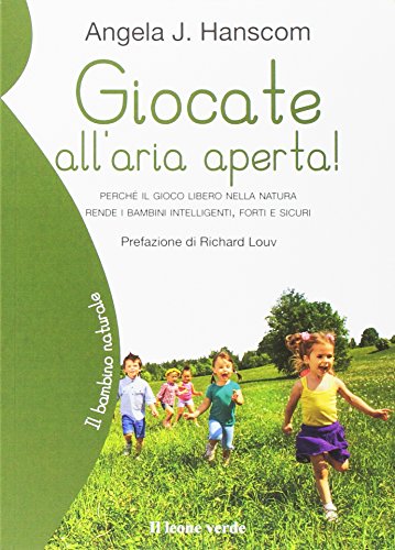 Giocate Allaria Aperta Perch Il Gioco Libero Nella Natura Rende I Bambini Intelligenti Forti E Sicuri Italiano Copertina Flessibile 23 Mar 2017 0.jpg