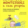 Il Metodo Montessori A Casa Propria Come Crescere Un Bambino Curioso E Autonomo Italiano Copertina Flessibile 15 Set 2016 0.jpg