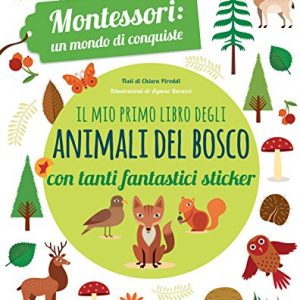 Il Mio Primo Libro Degli Animali Del Bosco 3 4 Anni Montessori Un Mondo Di Conquiste Con Adesivi Ediz A Colori Italiano Copertina Flessibile 10 Apr 2018 0.jpg