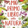 Il Mio Primo Libro Sulla Natura Ediz A Coloricopertina Rigida Illustrato 15 Novembre 2018 0.jpg
