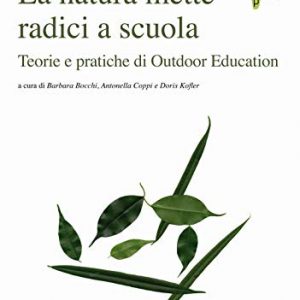 La Natura Mette Radici A Scuola Teorie E Pratiche Di Outdoor Education Italiano Copertina Flessibile 1 Apr 2019 0.jpg