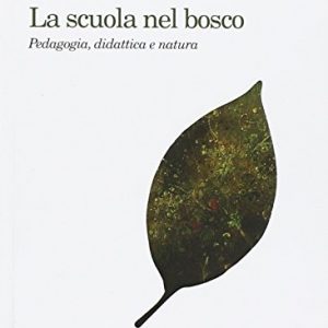 La Scuola Nel Bosco Pedagogia Didattica E Natura Italiano Copertina Flessibile 26 Nov 2015 0.jpg