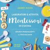 Laboratori E Attivit Montessori In Cucina Italiano Copertina Flessibile 27 Giu 2018 0.jpg