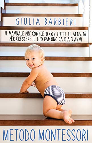 Metodo Montessori Il Manuale Pi Completo Con Tutte Le Attivit Per Crescere Il Tuo Bambino Da 0 A 3 Anni Italiano Copertina Flessibile 25 Dic 2019 0.jpg