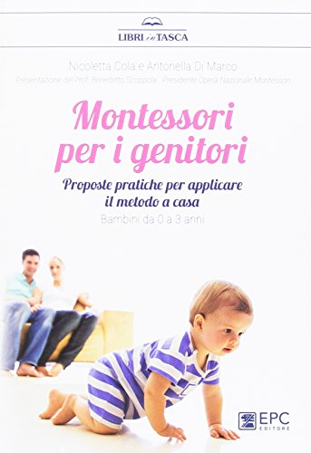 Montessori Per I Genitori Proposte Pratiche Per Applicare Il Metodo A Casa Bambini Da 0 A 3 Anni Italiano Copertina Flessibile 23 Feb 2017 0.jpg