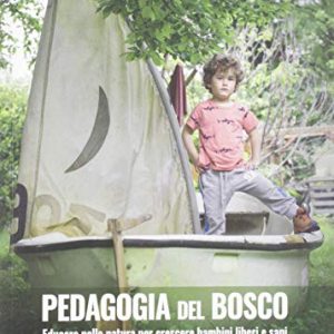 Pedagogia Del Bosco Educare Nella Natura Per Crescere Bambini Liberi E Sani Italiano Copertina Flessibile 2 Ott 2019 0.jpg