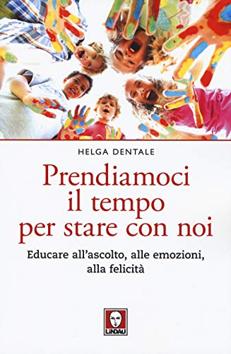 Prendiamoci Il Tempo Per Stare Con Noi Educare Allascolto Alle Emozioni Alla Felicit Italiano Copertina Flessibile 15 Ott 2019 0.jpg