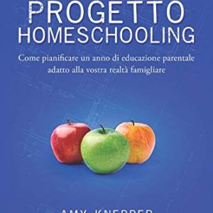 Progetto Homeschooling Come Pianificare Un Anno Di Educazione Parentale Adatto Alla Vostra Realt Famigliare Italiano Copertina Flessibile 6 Mag 2019 0.jpg