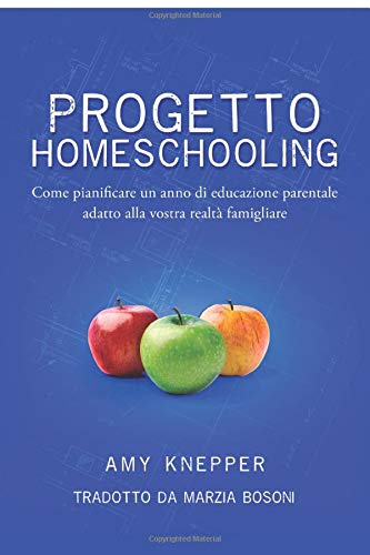 Progetto Homeschooling Come Pianificare Un Anno Di Educazione Parentale Adatto Alla Vostra Realt Famigliare Italiano Copertina Flessibile 6 Mag 2019 0.jpg