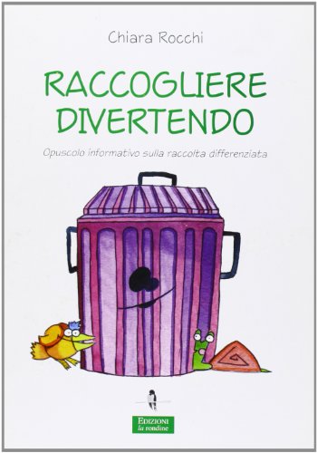 Raccogliere Divertendo Opuscolo Informativo Sulla Raccolta Differenziata Ediz Illustratacopertina Flessibile Illustrato 1 Gennaio 2009 0.jpg