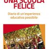 Una Scuola Felice Diario Di Unesperienza Educativa Possibile Italiano Copertina Flessibile 15 Nov 2017 0.jpg