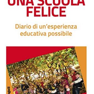 Una Scuola Felice Diario Di Unesperienza Educativa Possibile Italiano Copertina Flessibile 15 Nov 2017 0.jpg