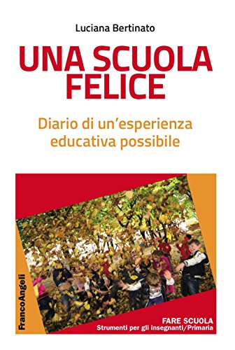 Una Scuola Felice Diario Di Unesperienza Educativa Possibile Italiano Copertina Flessibile 15 Nov 2017 0.jpg
